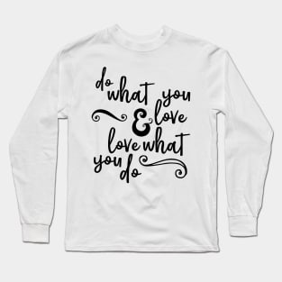 Do What You Love And Love What You Do Long Sleeve T-Shirt